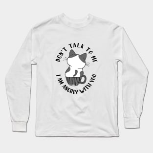 Don't Talk To Me, I Am Angry With You Long Sleeve T-Shirt